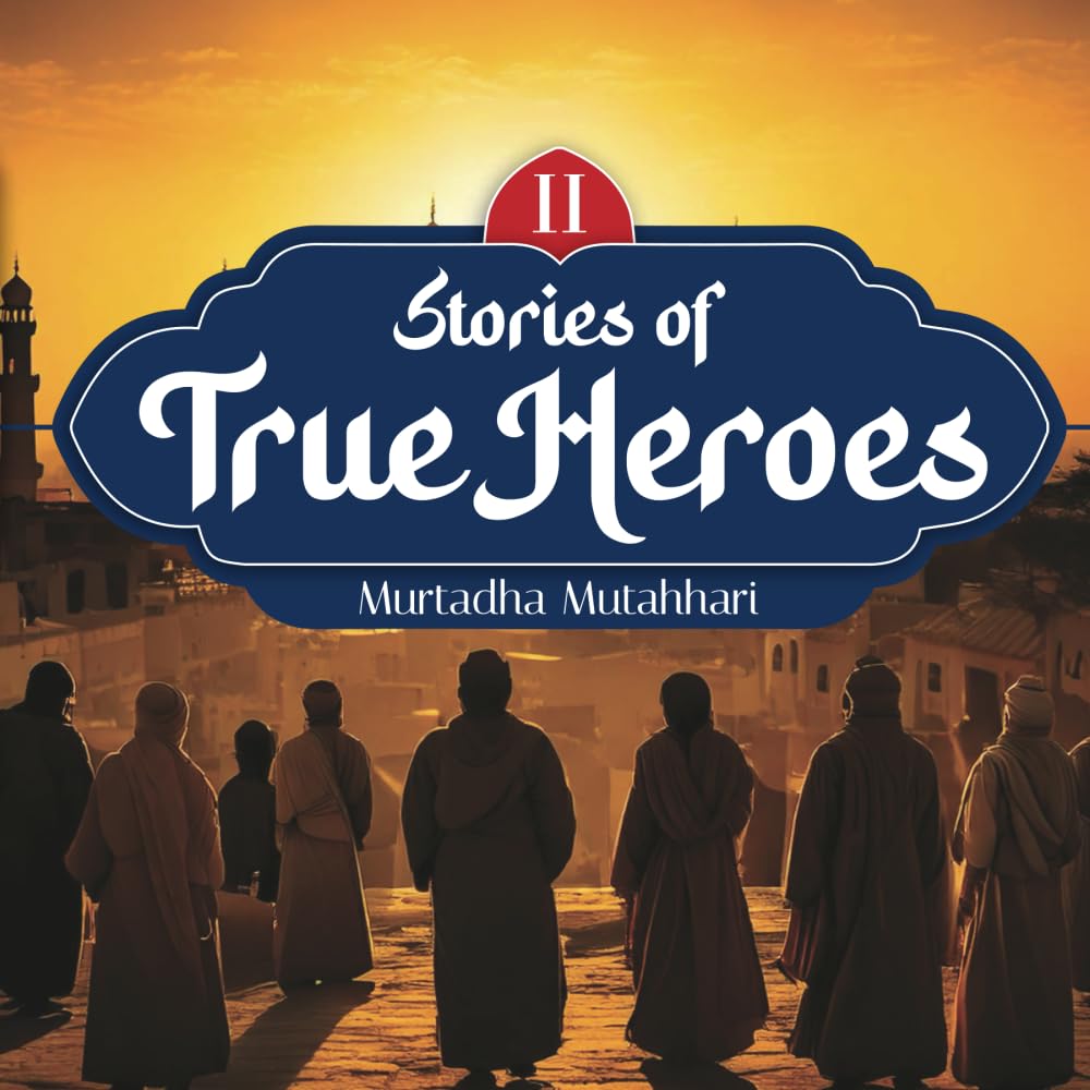 Stories Of True Heroes - Murtadha Mutahhari