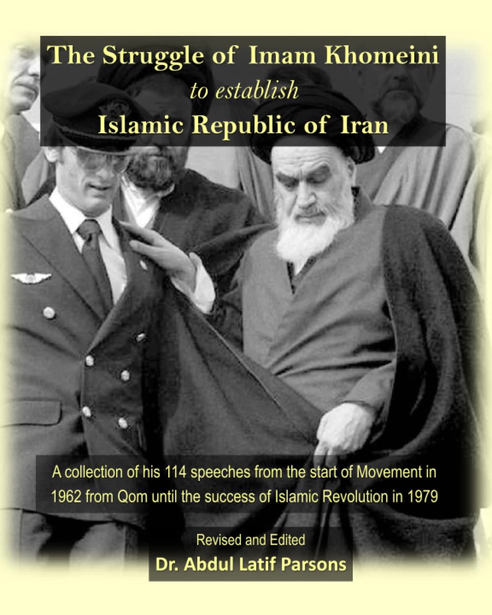 The Struggle of Imam Khomeini to establish Islamic Republic of Iran: A collection of his 114 speeches
