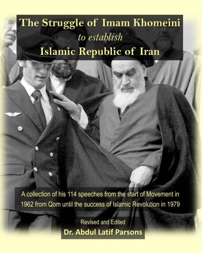 The Struggle of Imam Khomeini to establish Islamic Republic of Iran: A collection of his 114 speeches