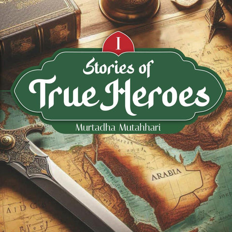 Stories of True Heroes book cover by Murtadha Mutahhari featuring a sword and antique Arabia map